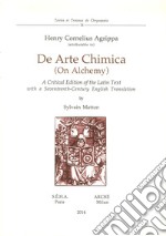 De arte chimica (on alchemy). A critical edition of the latin text with a seventeenth-century english translation. Ediz. multilingue libro