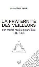 La fraternité des Veilleurs. Une société secréte au XXe siècle (1917-1921)