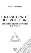 La fraternité des Veilleurs. Une société secréte au XXe siècle (1917-1921) libro