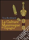 La culture mauresque en Espagne. Ediz. illustrata libro