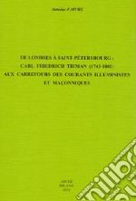 De Londres à Saint-Pétersbourg: Carl Friedrich Tieman (1743-1802) aux carrefours des courants illuministes et maçonniques libro