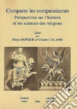 Comparer les comparatismes. Perspectives sur l'histoire et les sciences des religions