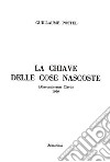 La chiave delle cose nascoste (Absconditorum clavis). Ediz. integrale libro