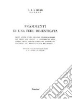 Frammenti di una fede dimenticata. Brevi studi sugli gnostici, principalmente dei primi due secoli. Contributo allo studio delle origini cristiane, basato sui materiali più recentemente ricuperati