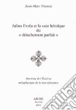 Julius Evola et la voie héroïque du «détachement parfait». Doctrine de l'Eveil et métaphysique de la non-substance libro