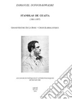 Stanislas De Guaita (1861-1897) Grand Maitre de la Rose+Croix kabbalistique. Aux sources poétiques et anthropologiques de son oeuvre