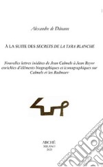 À la suite des secrets de la Tara blanche. Nouvelles lettres inédites de Jean Calmels à Jean Reyor enrichies d'éléments biographiques et iconographiques sur Calmels et les Badmaev libro