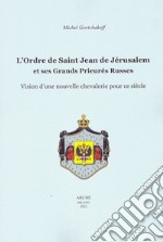 L'ordre de Saint-Jean de Jérusalem et ses Grands Prieurés Russes. Vision d'une nouvelle chevalerie pour ce siècle