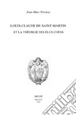 Louis-Claude de Saint Martin et la théurgie des élus coëns. Nature et mission des anges selon le Philosophe Inconnu libro