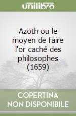 Azoth ou le moyen de faire l'or caché des philosophes (1659) libro