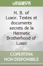 H. B. of Luxor. Textes et documents secrets de la Hermetic Brotherhood of Luxor libro