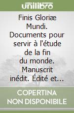 Finis Gloriæ Mundi. Documents pour servir à l'étude de la fin du monde. Manuscrit inédit. Édité et présenté par Alexandre de Dánann libro