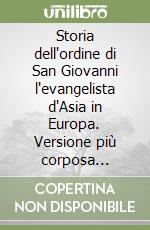 Storia dell'ordine di San Giovanni l'evangelista d'Asia in Europa. Versione più corposa dettata nel corso dell'estate 1829 a Johann Friedrich Von Meyer. (Secondo le memorie d'Ephraïm Joseph Hirschfeld). Seguito da iconografie e da trascrizioni di nu libro