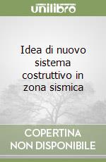 Idea di nuovo sistema costruttivo in zona sismica libro