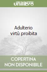 Adulterio virtù proibita libro