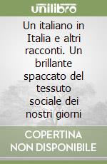 Un italiano in Italia e altri racconti. Un brillante spaccato del tessuto sociale dei nostri giorni libro