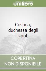 Cristina, duchessa degli spot libro