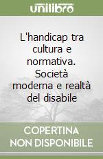 L'handicap tra cultura e normativa. Società moderna e realtà del disabile libro