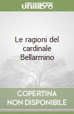 Le ragioni del cardinale Bellarmino