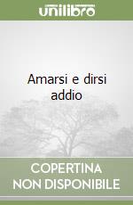 Amarsi e dirsi addio libro