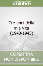 Tre anni della mia vita (1943-1945)