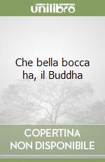 Che bella bocca ha, il Buddha libro