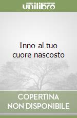 Inno al tuo cuore nascosto libro