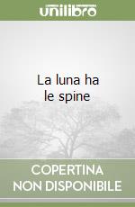 La luna ha le spine libro