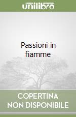 Passioni in fiamme libro