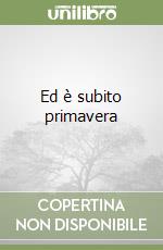 Ed è subito primavera libro