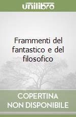 Frammenti del fantastico e del filosofico libro