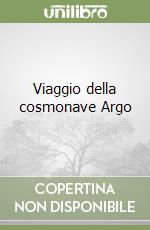 Viaggio della cosmonave Argo libro