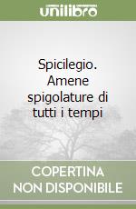 Spicilegio. Amene spigolature di tutti i tempi