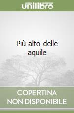 Più alto delle aquile libro