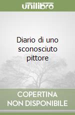 Diario di uno sconosciuto pittore libro