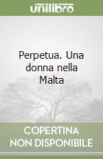 Perpetua. Una donna nella Malta libro