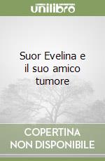 Suor Evelina e il suo amico tumore