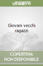 Giovani vecchi ragazzi libro