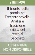 Il trionfo della parola nel Trecentonovelle. Analisi e tradizione critica del testo di Sacchetti