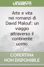 Arte e vita nei romanzi di David Malouf: un viaggio attraverso il continente uomo