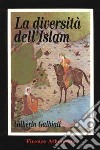 La diversità dell'Islam. Le ragioni di una distanza incolmabile tra civiltà cristiana e quella musulmana libro