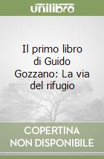 Il primo libro di Guido Gozzano: La via del rifugio libro