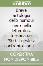 Breve antologia dello humour nero nella letteratura triestina del '900. Trieste a confronto con il decadentismo europeo