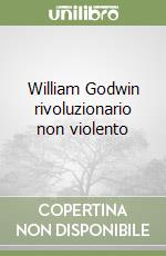 William Godwin rivoluzionario non violento libro