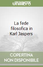 La fede filosofica in Karl Jaspers libro