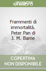 Frammenti di immortalità. Peter Pan di J. M. Barrie