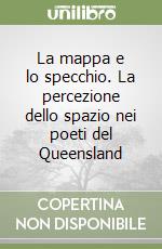 La mappa e lo specchio. La percezione dello spazio nei poeti del Queensland