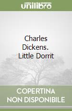 Charles Dickens. Little Dorrit