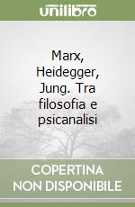 Marx, Heidegger, Jung. Tra filosofia e psicanalisi libro