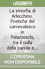 La smorfia di Arlecchino. Poetiche del carnevalesco in Palazzeschi, tra il nulla della parola e il Dio del nulla libro